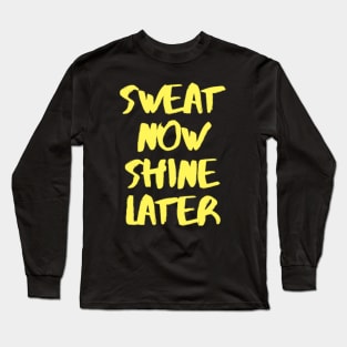 sweat now shine later Long Sleeve T-Shirt